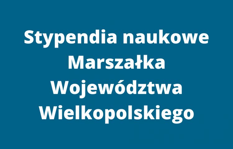 Stypendia naukowe Marszałka Województwa Wielkopolskiego