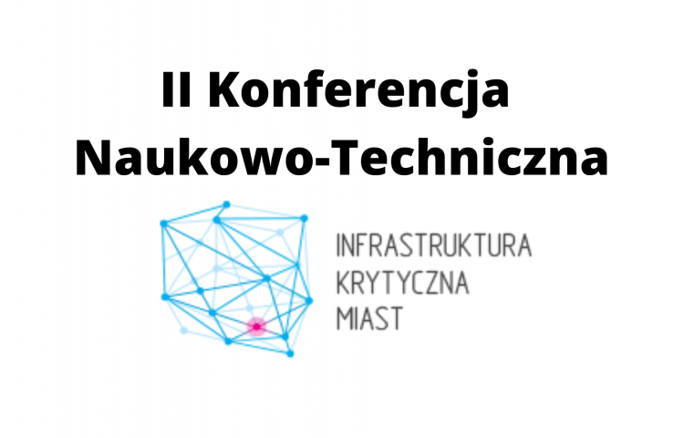 II Konferencja Naukowo-Techniczna „Infrastruktura Krytyczna Miast"